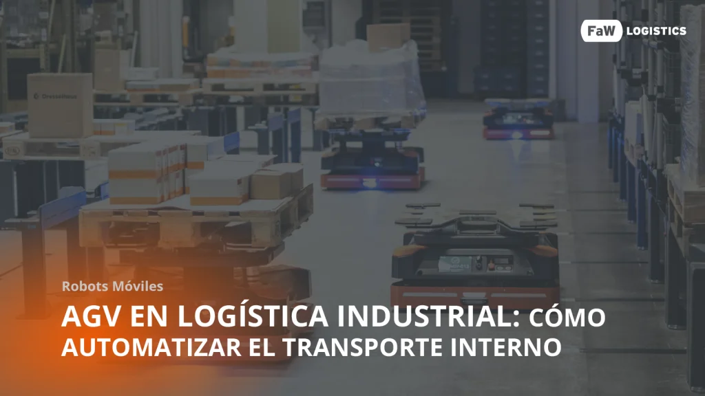 AGV logística industrial: robots móviles para el transporte interno de tu planta